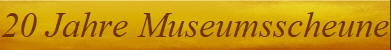 20 Jahre Museumsscheune
